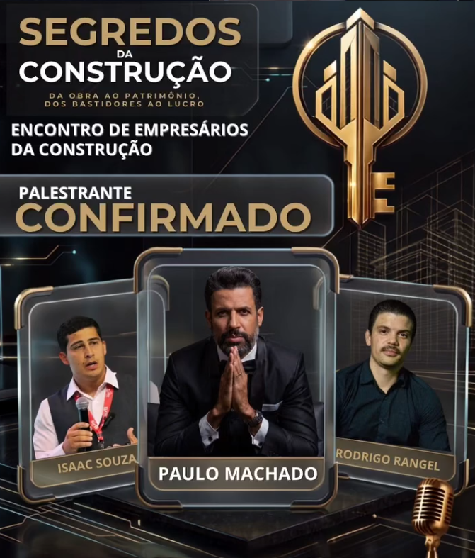 Isaac Souza, Paulo Machado e Rodrigo Rangel — palestrantes confirmados no evento Os Segredos da Construção